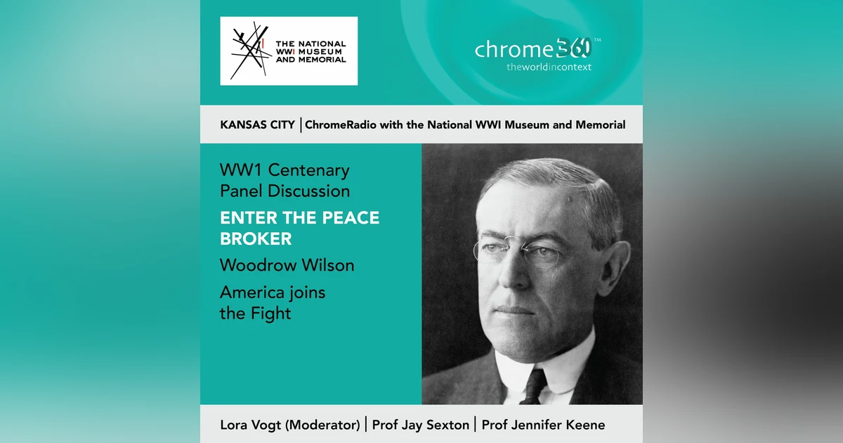 Chrome360 | ENTER THE PEACE BROKER | PANEL DISCUSSION | National WWI Museum & Memorial, Kansas City