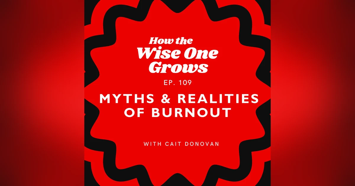 Burnout Myths and Realities: What You Need to Know with Cait Donovan (109)
