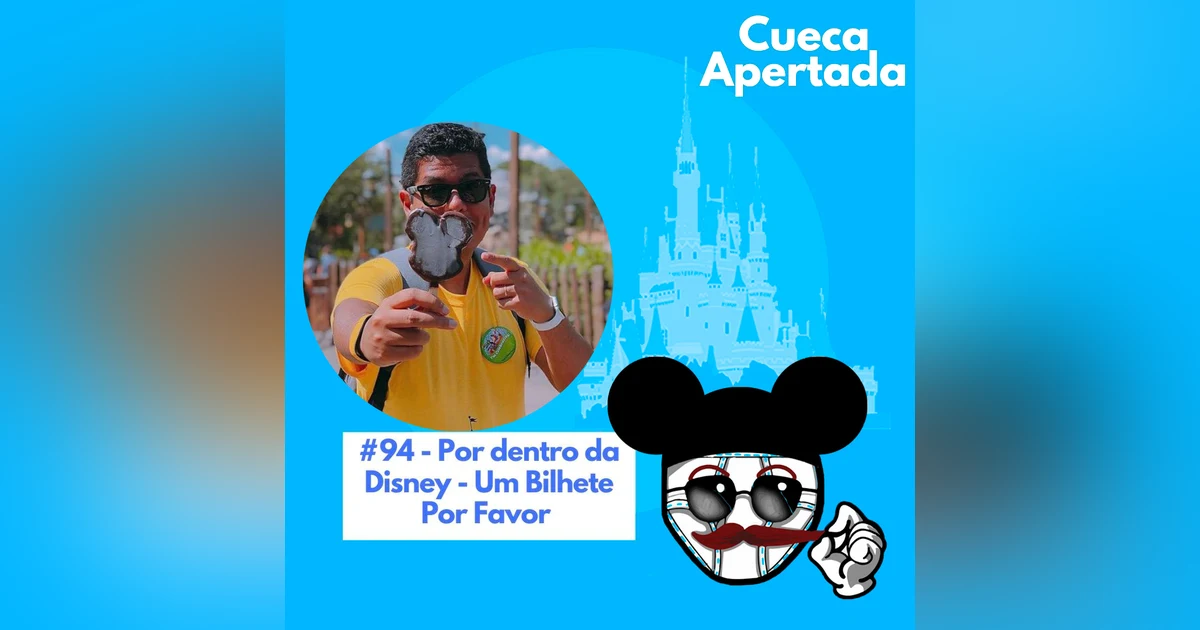 #94 – Por dentro da Disney! – Um Bilhete Por Favor