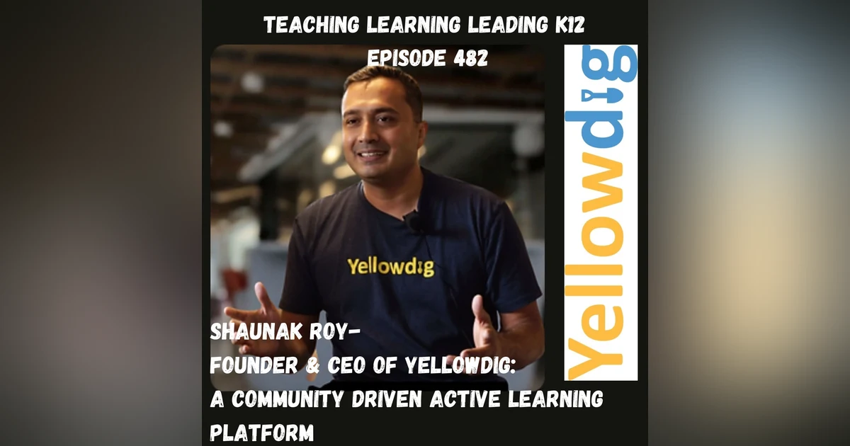 Shaunak Roy - Founder & CEO - Yellowdig: A Community Driven Active Learning Platform - 482