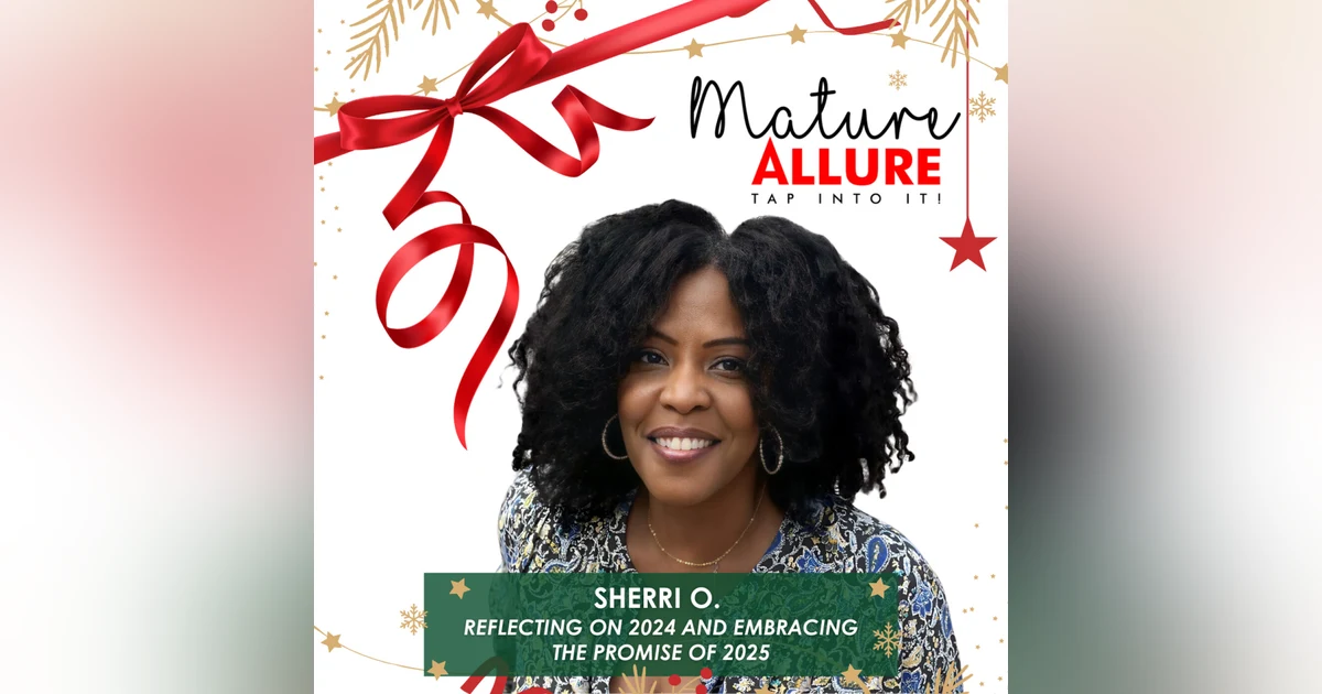 Mature Allure – Reflecting on 2024 and Embracing the Promise of 2025