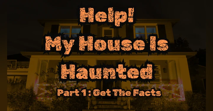 image for Help! My House Is Haunted: Becoming Your Own Ghost Hunter