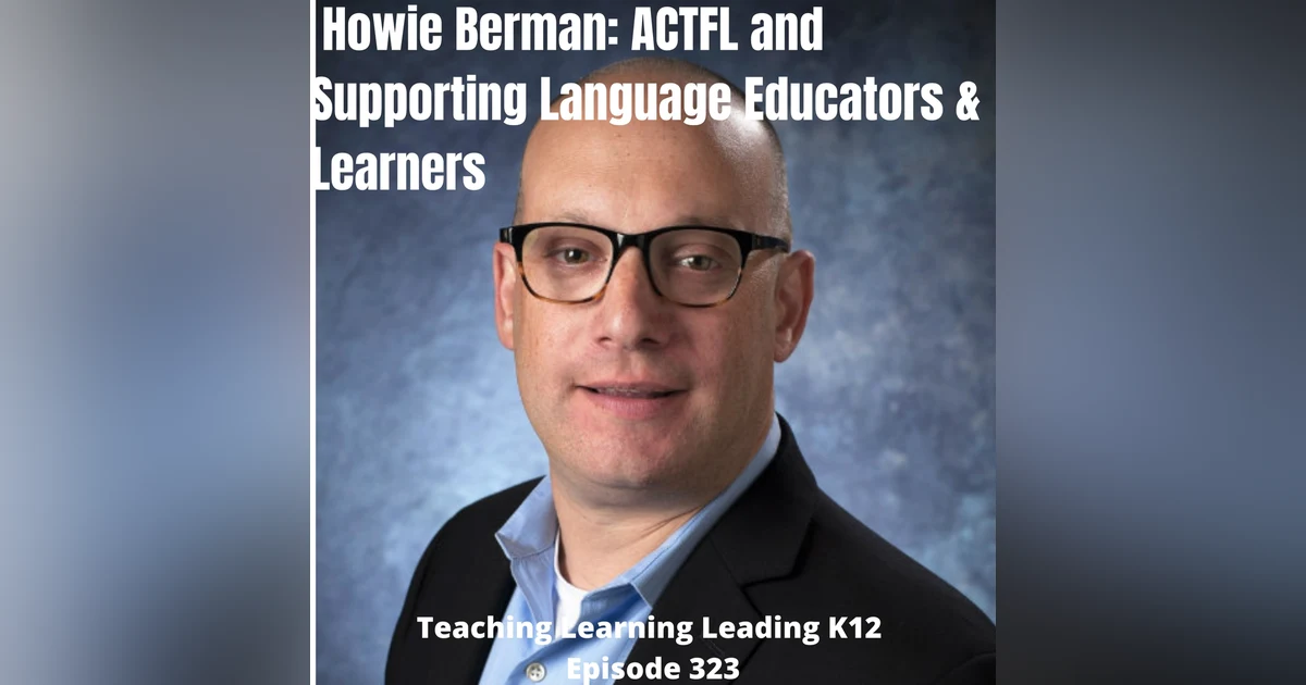 Howie Berman: ACTFL and Supporting Language Educators & Learners - 323