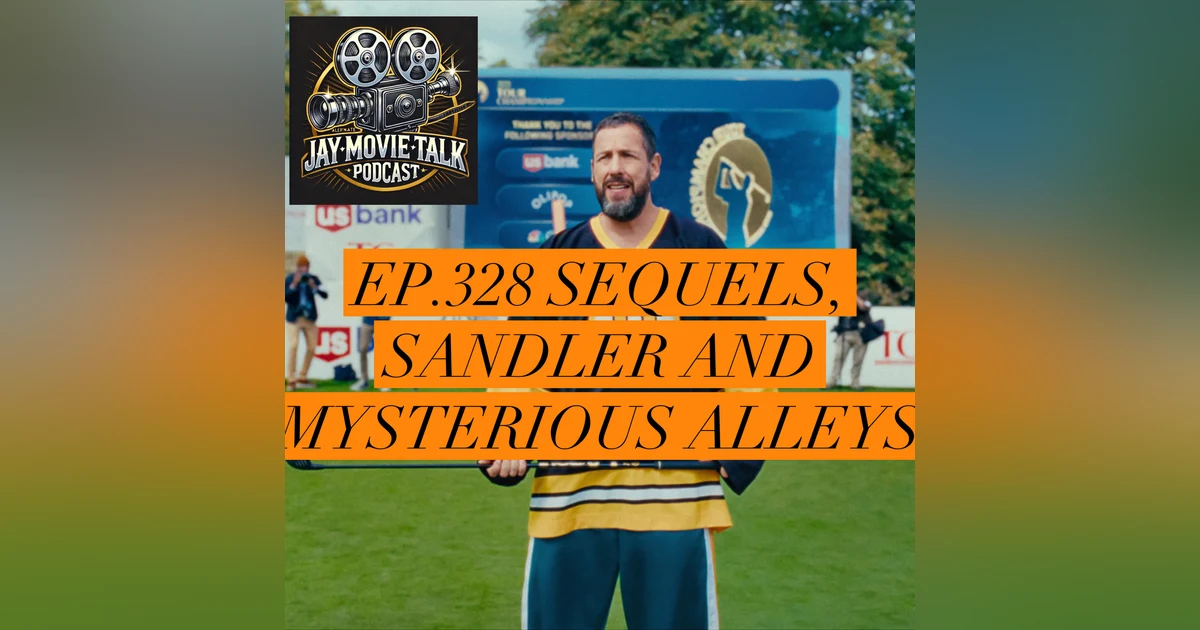 Jay Movie Talk Ep.328 Sequels, Sandler and Mysterious Alleys