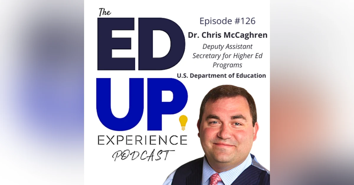126: No AC-cess without SUC-cess - with Dr. Chris McCaghren, Deputy Assistant Secretary for Higher Education Programs, U.S. Department of Education