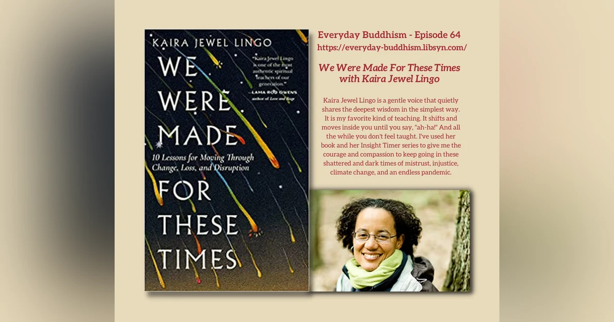 Everyday Buddhism 64 - We Were Made For These Times With Kaira Jewel Lingo