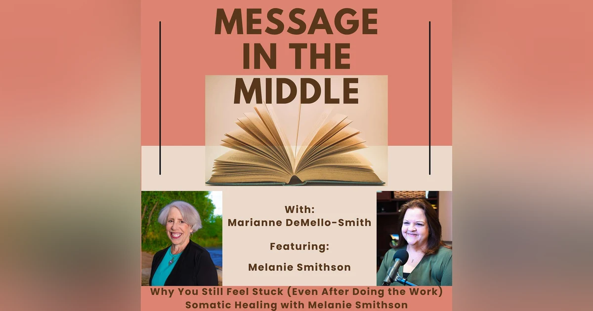Why You Still Feel Stuck (Even After Doing the Work) | Somatic Healing with Melanie Smithson