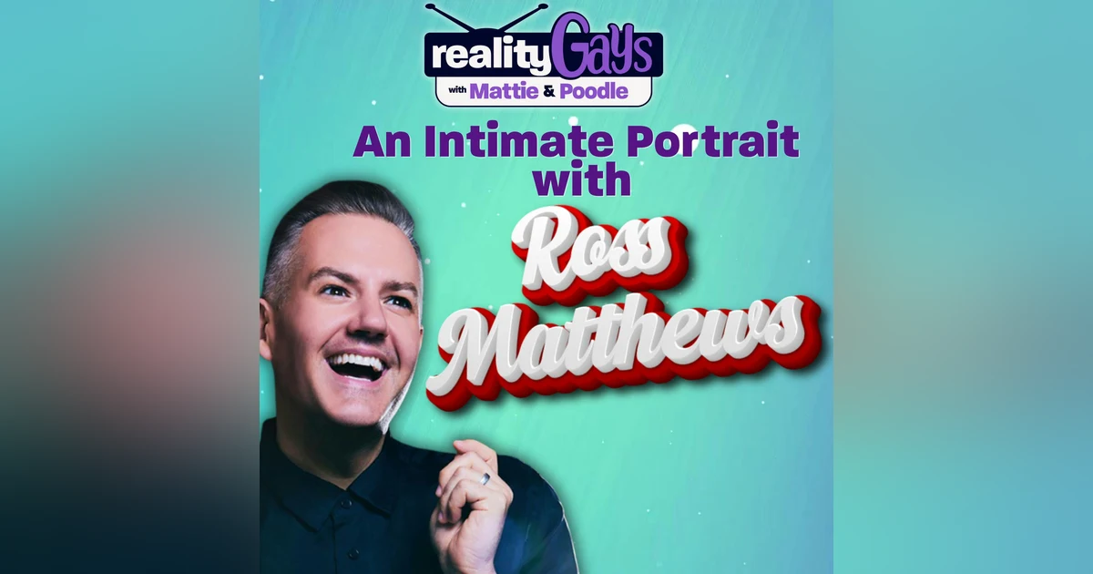 An Intimate Portrait with Ross Matthews and Reality Gays!