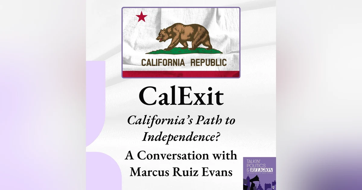 California’s Path to Independence? A Conversation about CalExit with Marcus Ruiz Evans