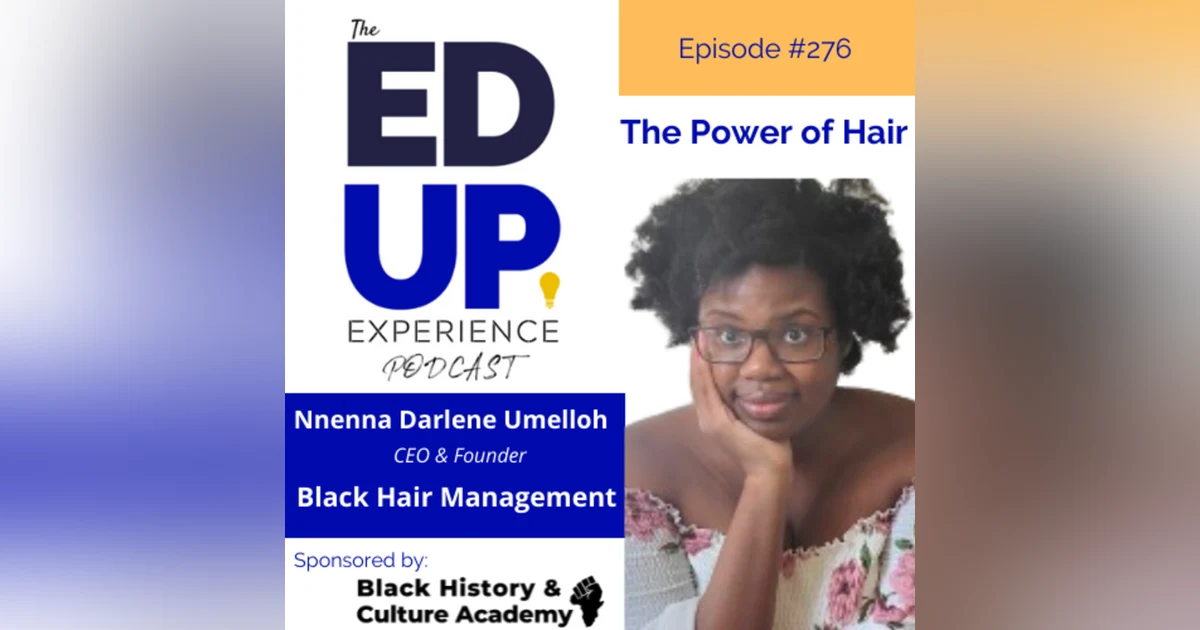 276: The Power of Hair - with Nnenna Darlene Umelloh, CEO & Founder, Black Hair Management