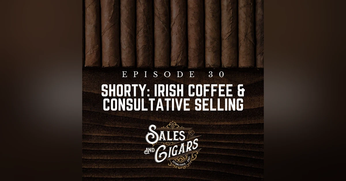 Shorty: Irish Coffee & Consultative Selling
