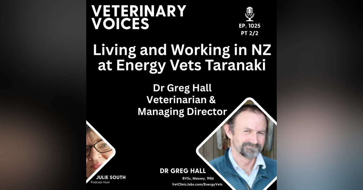 Living and Working at Energy Vets Taranaki with Veterinarian & Managing Director - Dr Greg Hall - pt 2/2 - ep.1025