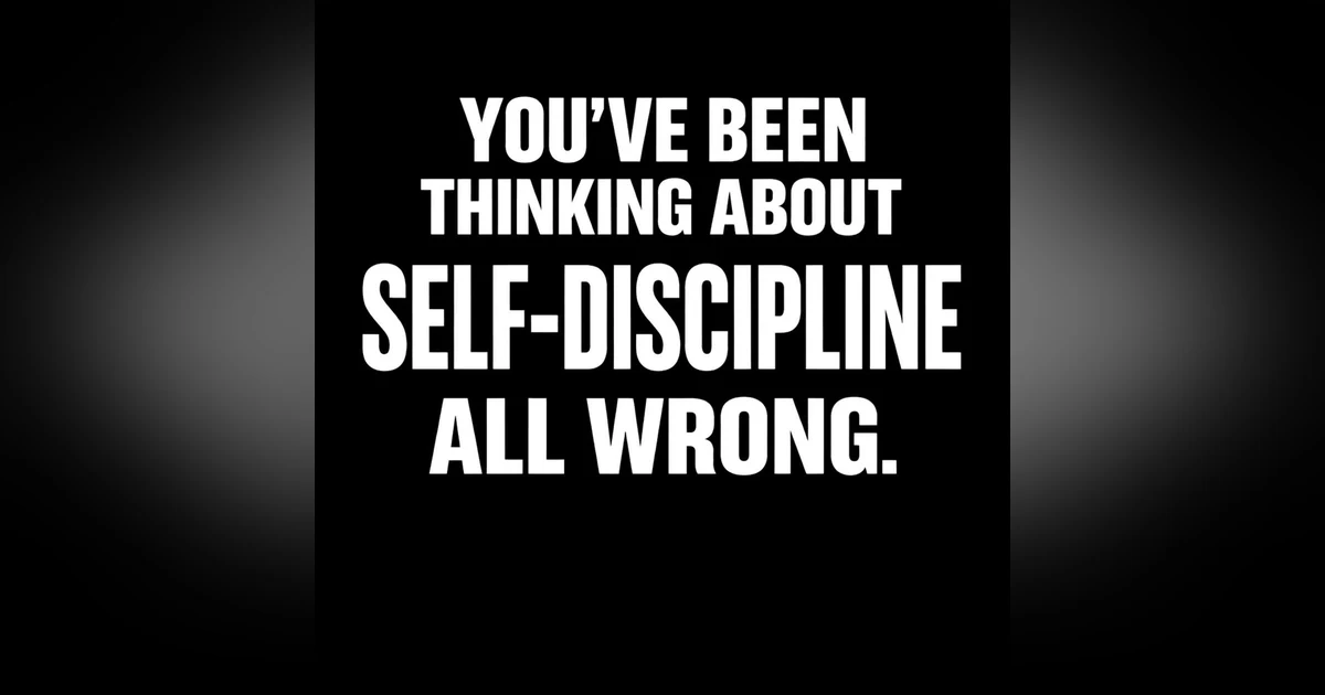 990.You’ve Been Thinking About Self-Discipline All Wrong