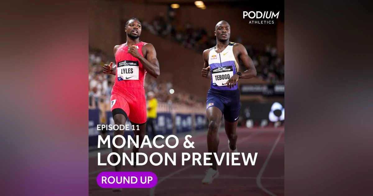 Ep 11: Lyles delivers statement comeback in Monaco, Caster Semenya and Kerr returns in London