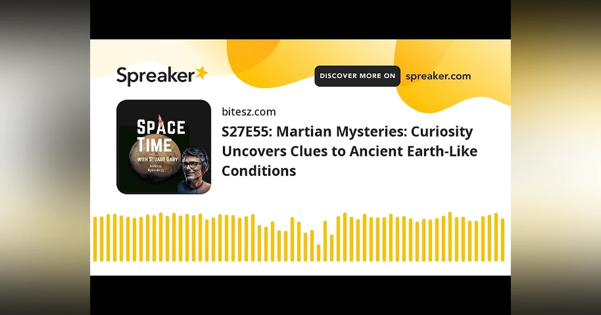 S27E55: Martian Mysteries: Curiosity Uncovers Clues to Ancient Earth-Like Conditions