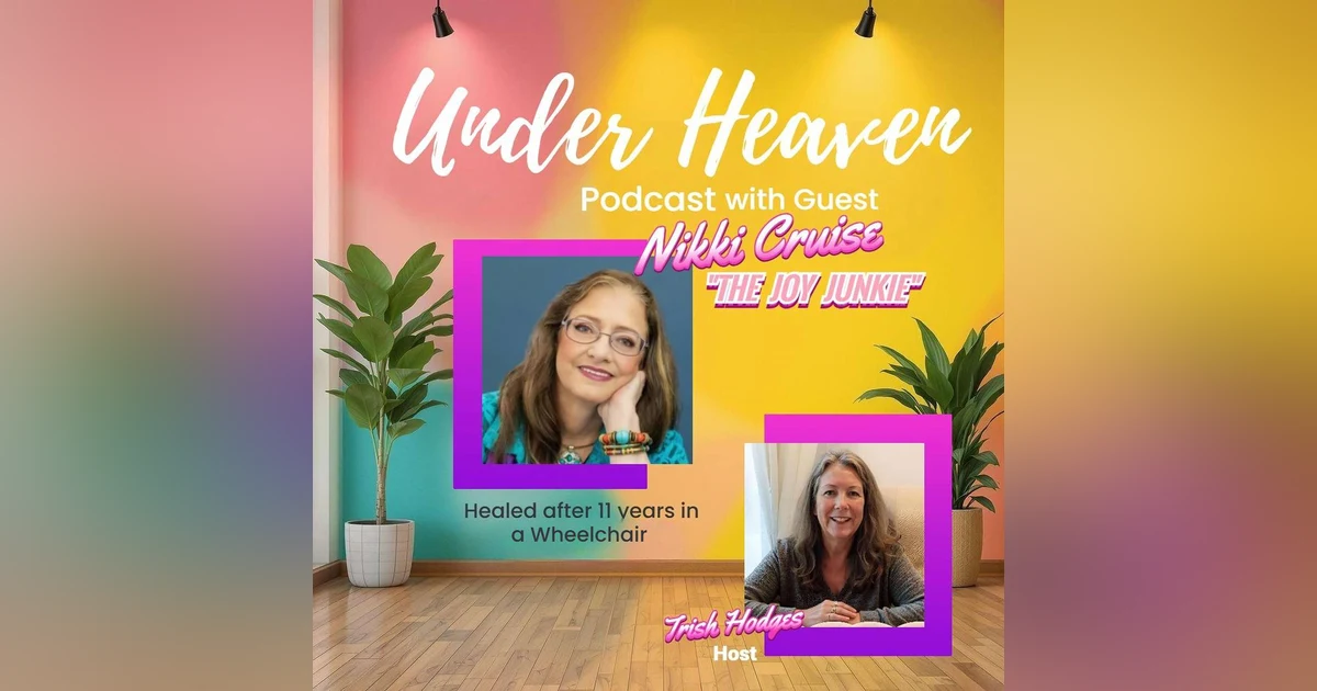 Under Heaven Podcast: Nikki Cruise - From Wheelchair to Walking in Purpose