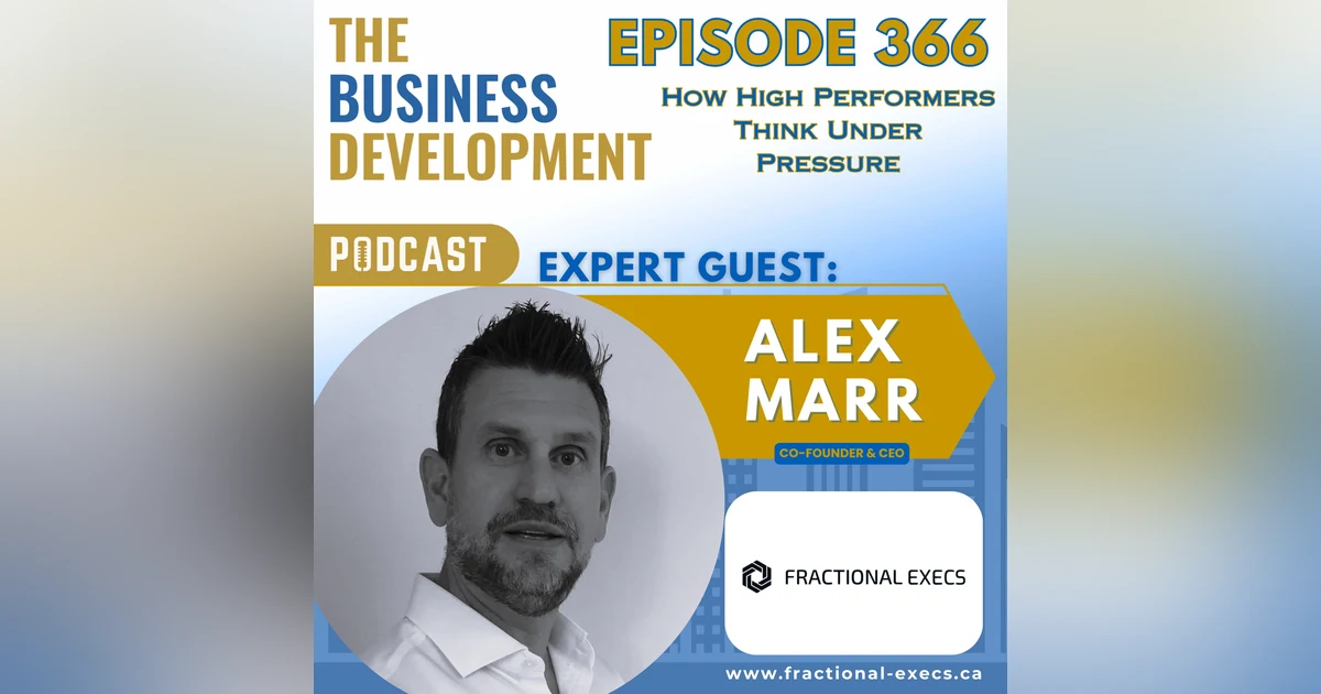 How High Performers Think Under Pressure with Alex Marr