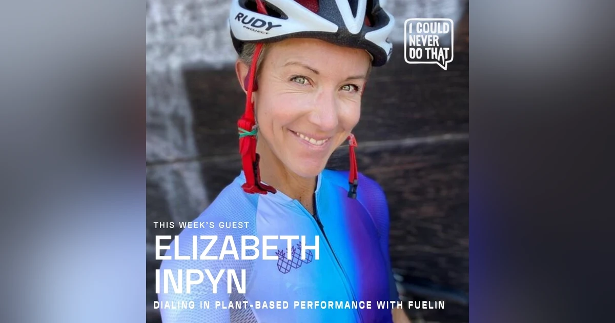 72 Elizabeth Inpyn - Dialing In Plant-Based Performance