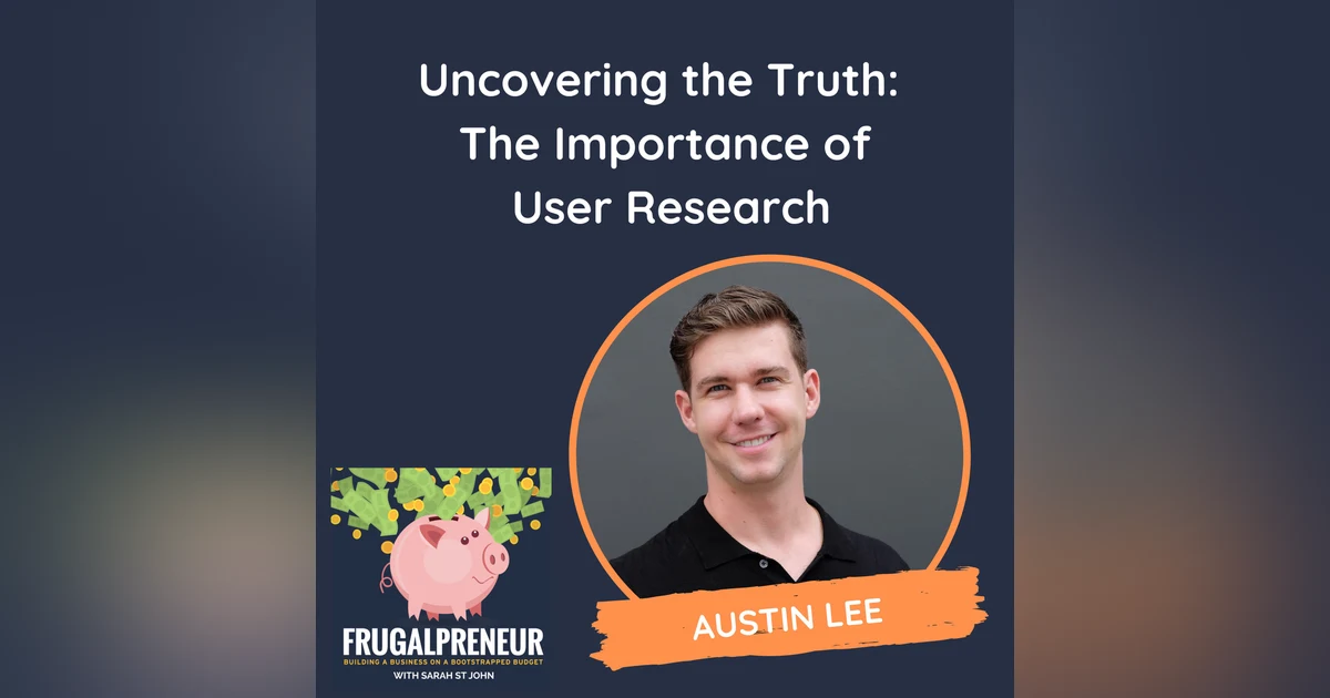 Uncovering the Truth: The Importance of User Research (with Austin Lee)