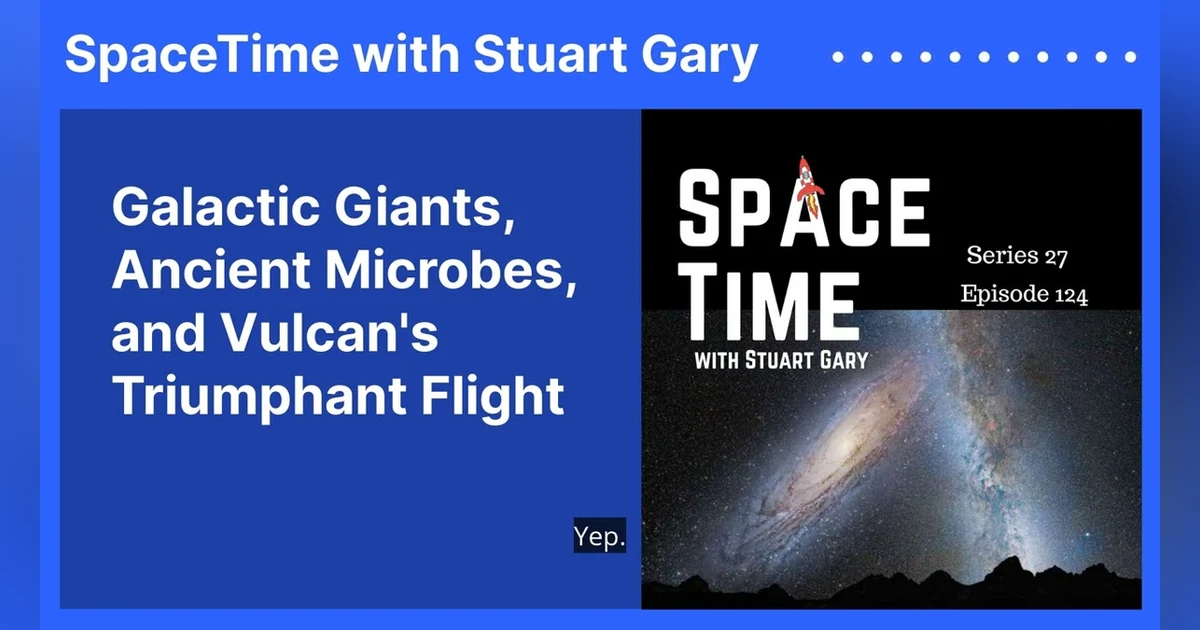 Galactic Giants, Ancient Microbes, and Vulcan’s Triumphant Flight