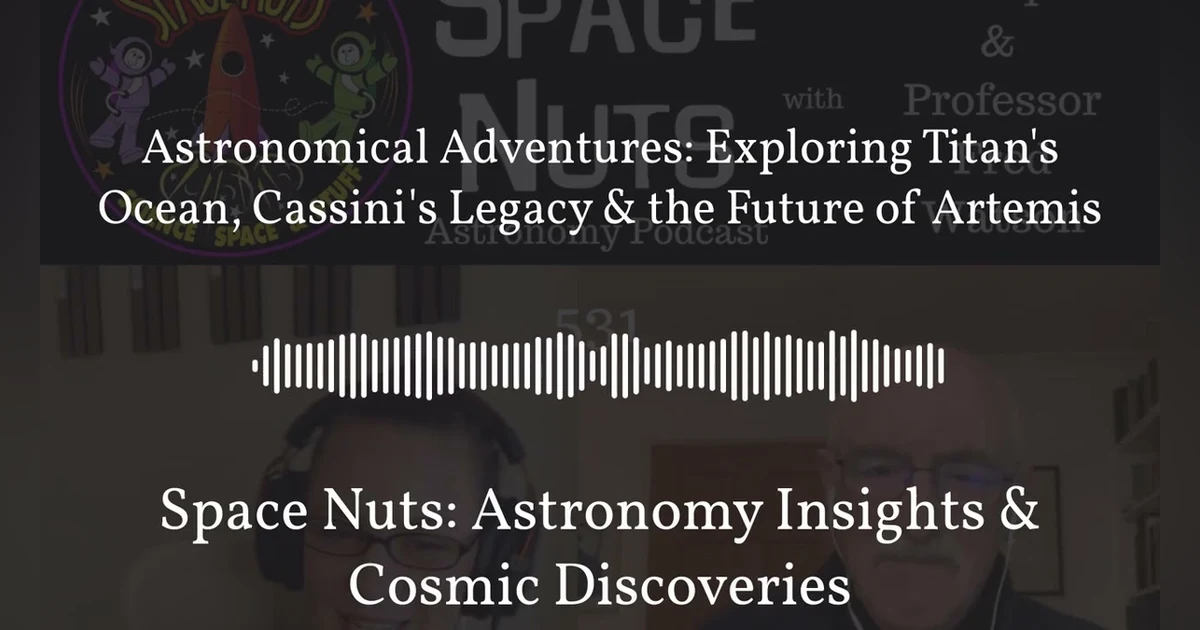 Astronomical Adventures: Exploring Titan’s Ocean, Cassini’s Legacy & the Future of Artemis |...
