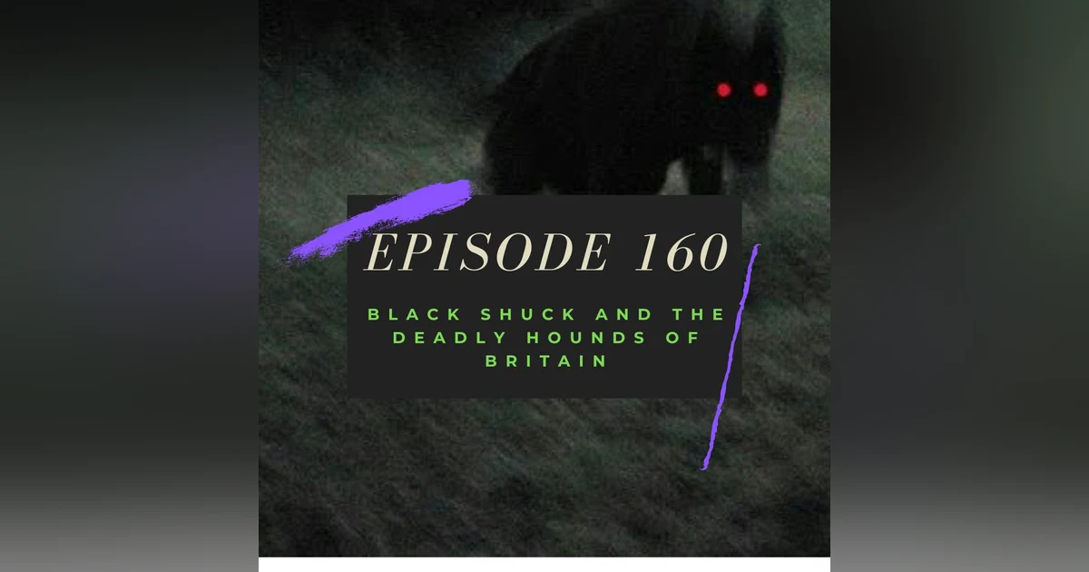 Ep. 160: Black Shuck and the Deadly Hounds of Britain
