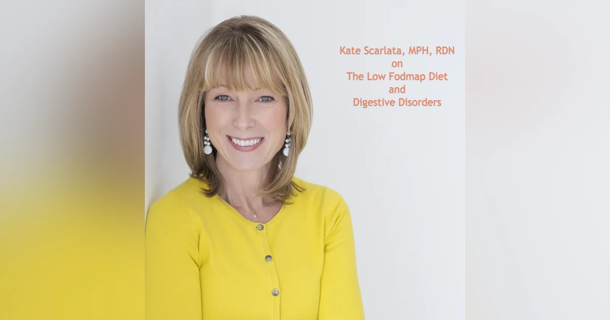 Kate Scarlata, MPH, RDN on The Low Fodmap Diet, IBS, Bloating, Constipation, and More