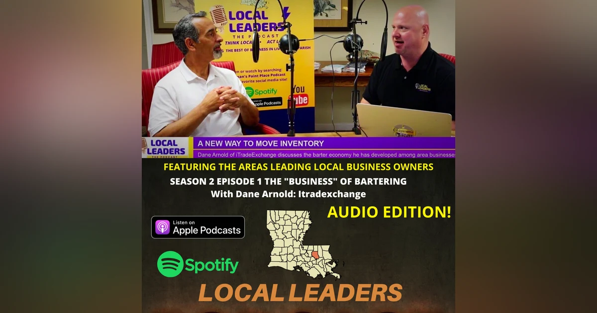 Talking Barter Exchanges and the Benefits for Small Business Owners with Dane Arnold of Itradexchange Local Leaders S2E1