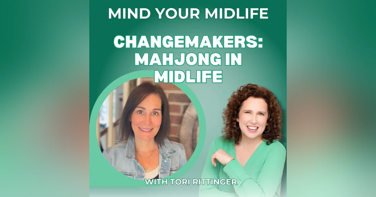 61. Changemakers: Mahjong in Midlife for Friendship and Brain Health, with Tori Rittinger