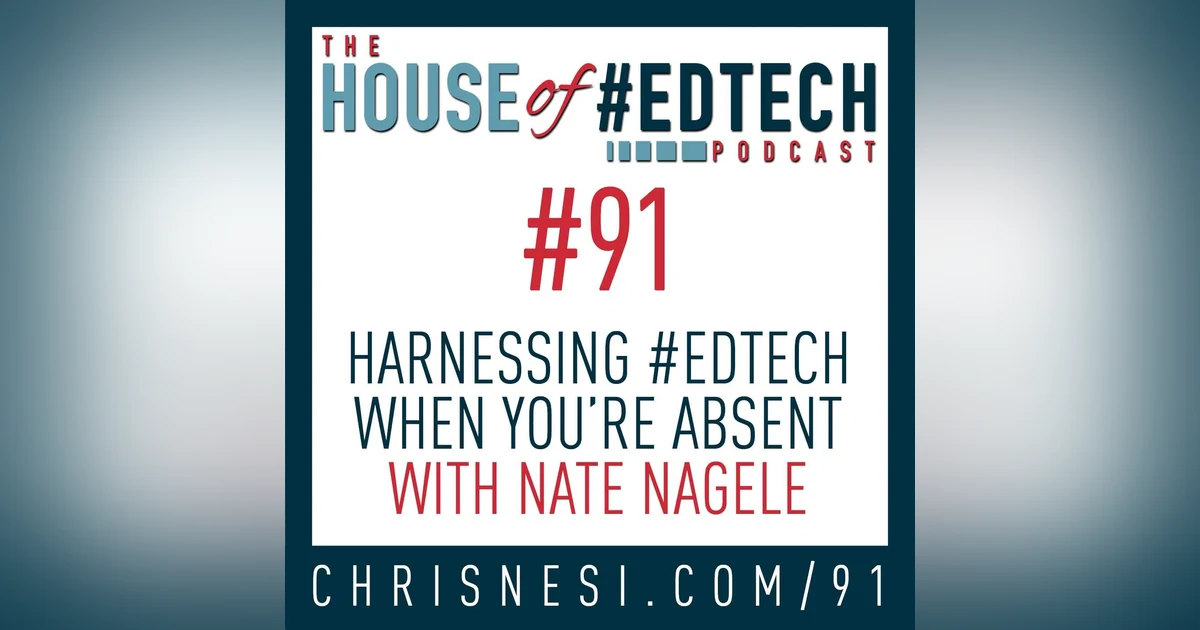 Harnessing #EdTech When You're Absent with Nate Nagele - HoET91