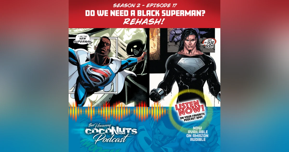 S2E17 - Do we need a Black Superman? REHASH!