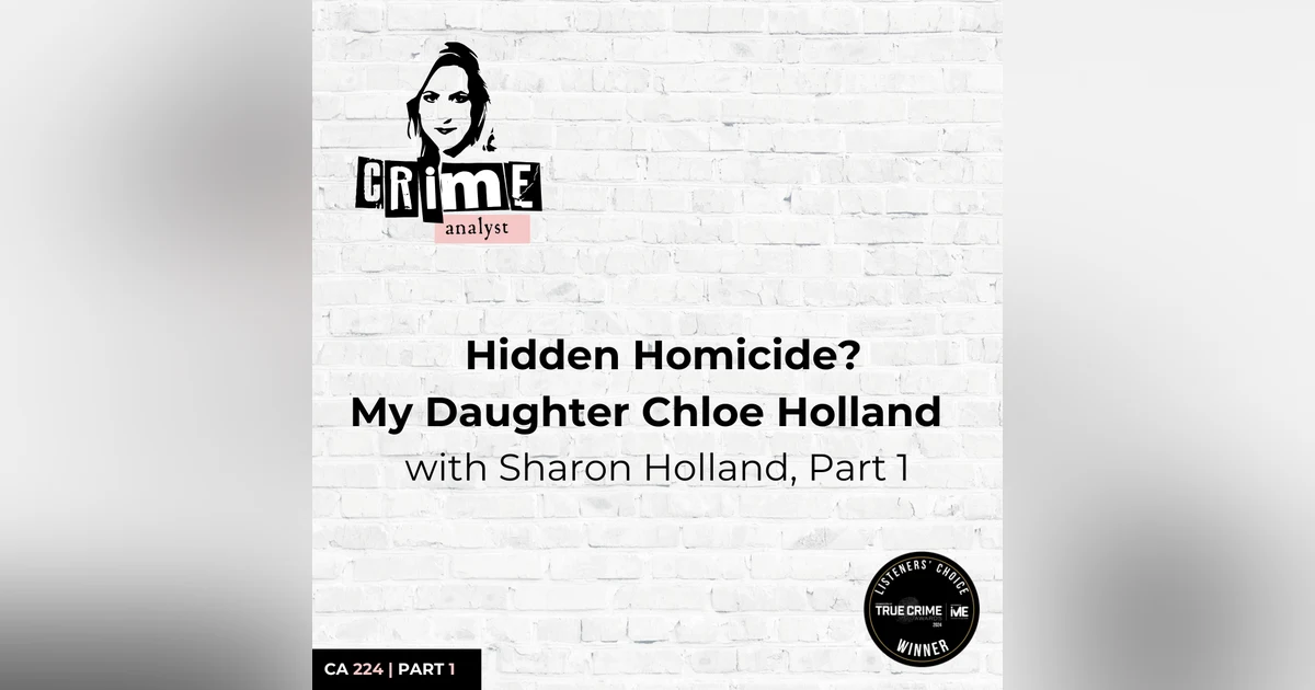Ep 224: Hidden Homicide? My Daughter Chloe Holland with Sharon Holland, Part 1