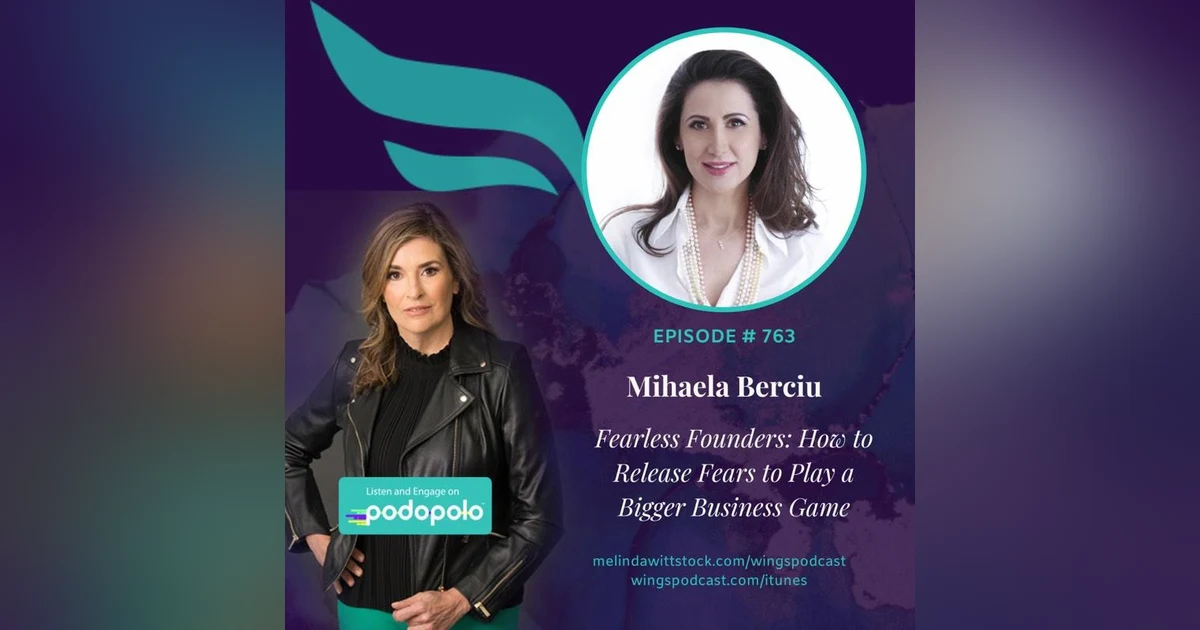 Fearless Success: Entrepreneur Mihaela Berciu on How to Excel in Business by Releasing Subconscious Fears
