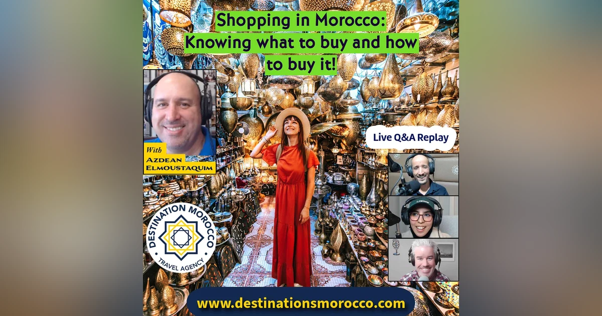 Shopping in Morocco: Knowing What to Buy and How to Buy it! Live Q&A