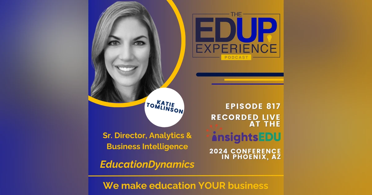 817: LIVE from ⁠InsightsEDU⁠ 2024 - with Katie Tomlinson, Sr. Director, Analytics & Business Intelligence, EducationDynamics