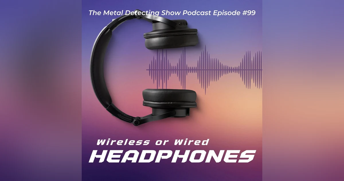 Wired versus Wireless Headphones when Metal Detecting