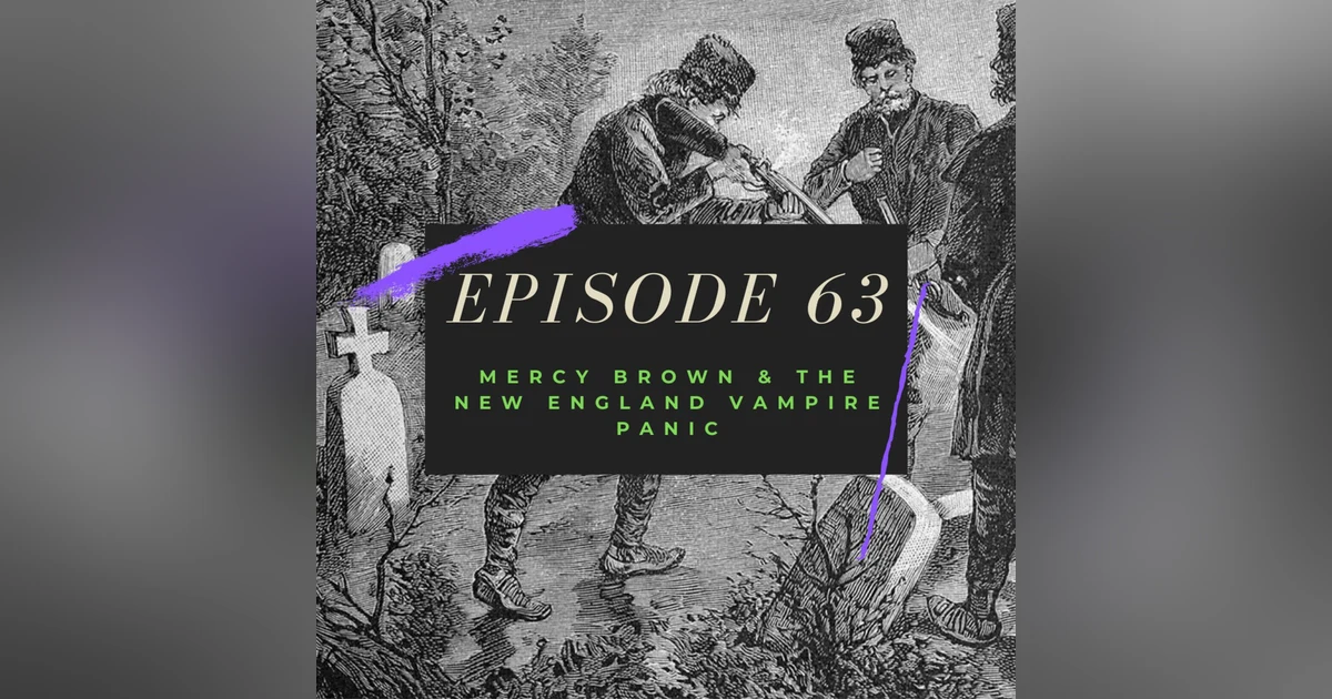 Ep. 63: Mercy Brown & the New England Vampire Panic