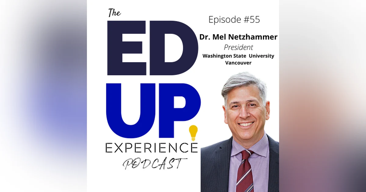55: Students, the Grieving Stage, and Social Unrest in Higher Education - with Dr. Mel Netzhammer, Chancellor, Washington State University - Vancouver