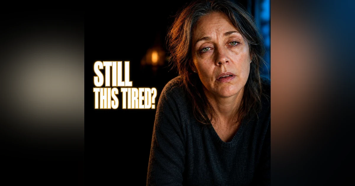STILL This Tired?