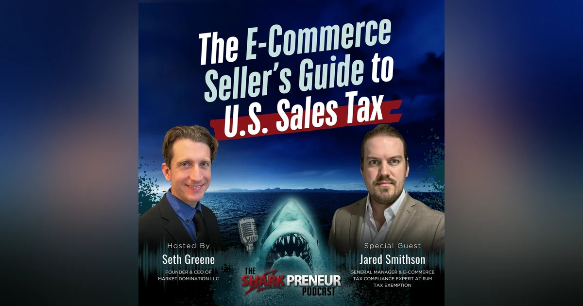 Episode 1209: The E-Commerce Seller’s Guide to U.S. Sales Tax with Jared Smithson
