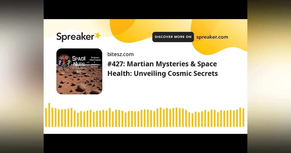 #427: Martian Mysteries & Space Health: Unveiling Cosmic Secrets