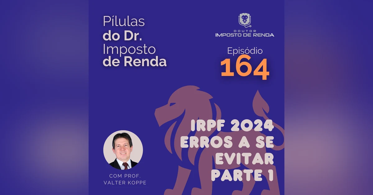 PDIR Ep. 164 – IRPF 2024 – erros a se evitar. Parte 1