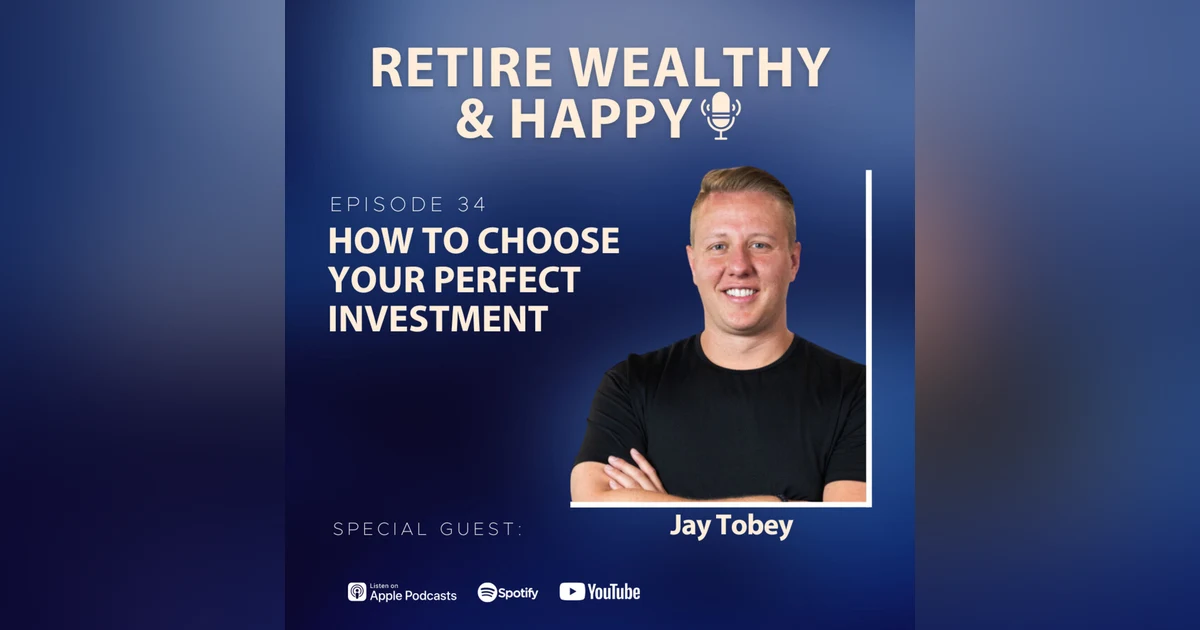 Ep34: How to Choose Your Perfect Investment with Jay Tobey