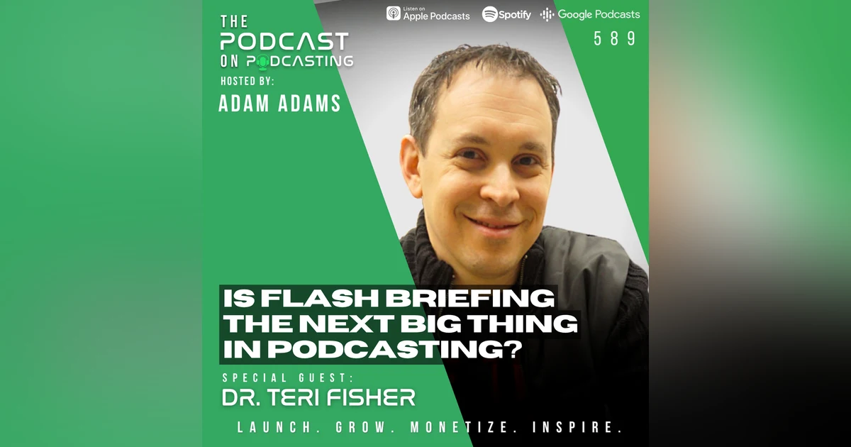 Is Flash Briefing The Next Big Thing In Podcasting? - Dr. Teri Fisher [EP589]