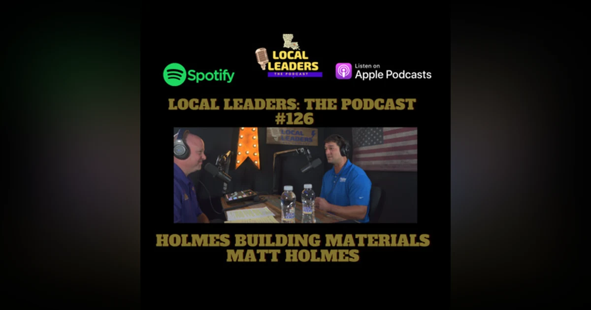 4 Generations of Building Business. Holmes Building Materials on Local Leaders The Podcast #126