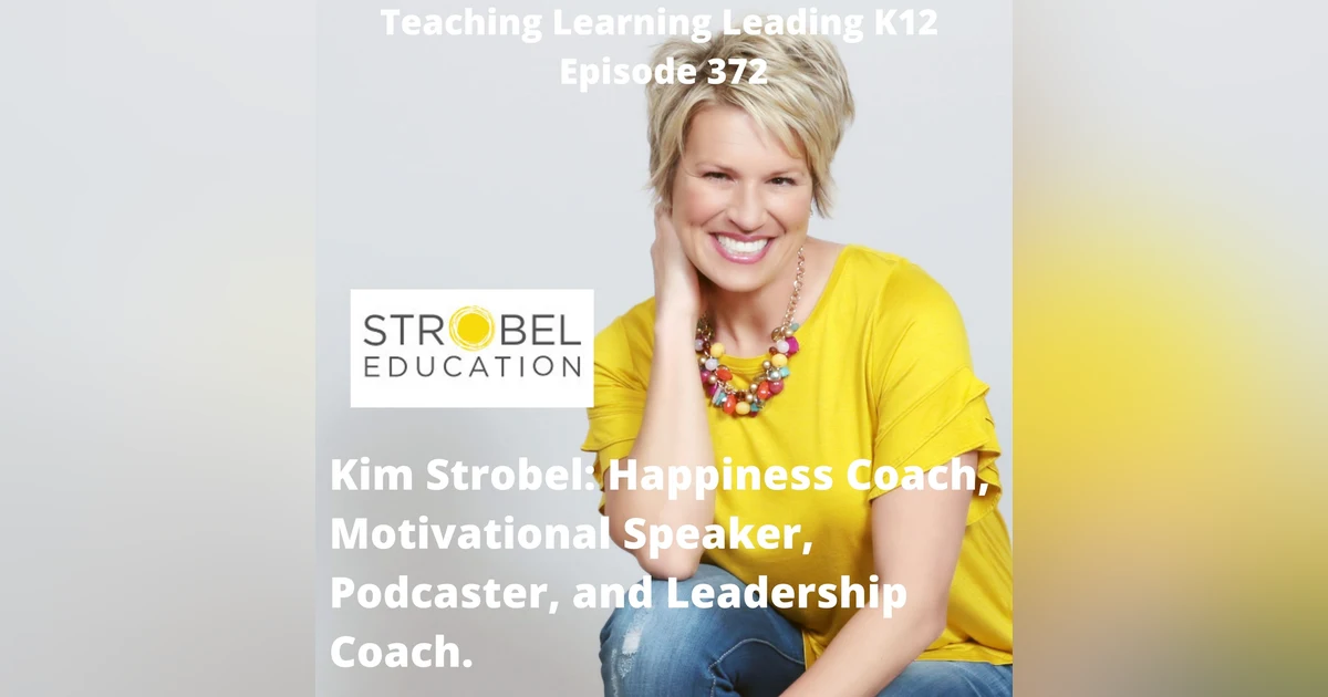 Kim Strobel: Happiness Coach, Motivational Speaker, and Leadership Consultant - 372