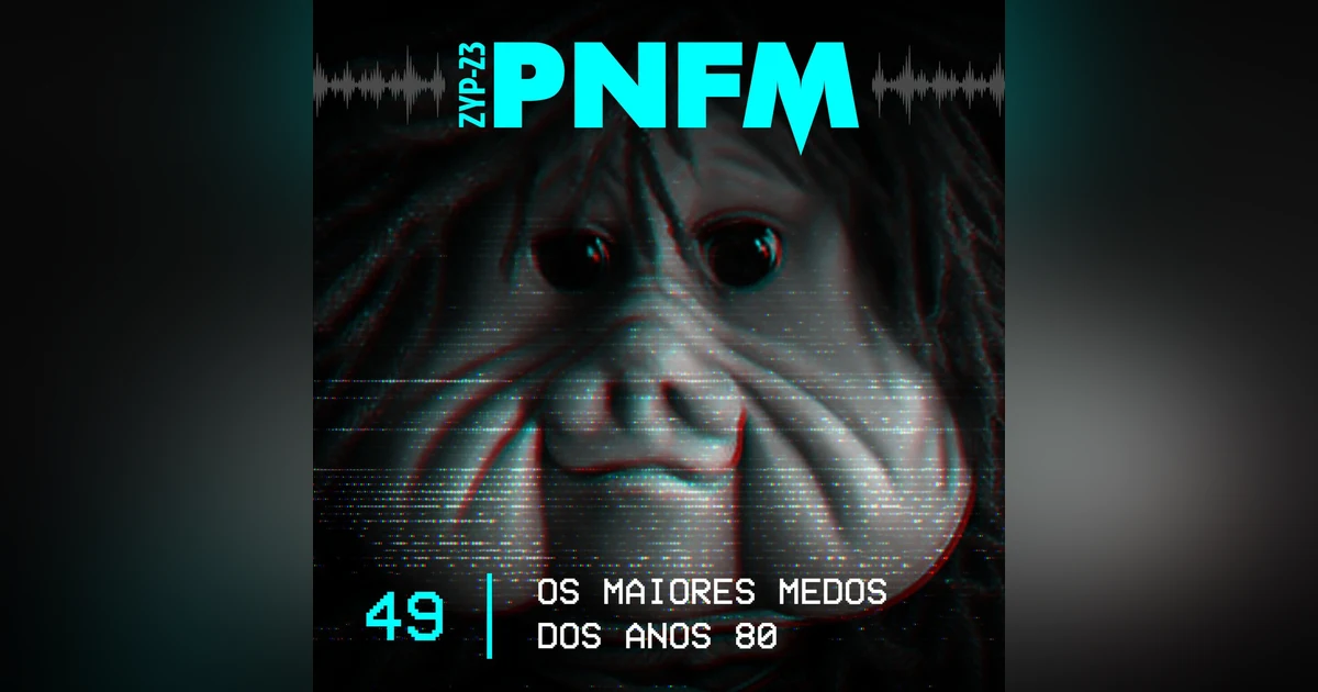 PNFM - EP049 - Os Maiores Medos dos Anos 80