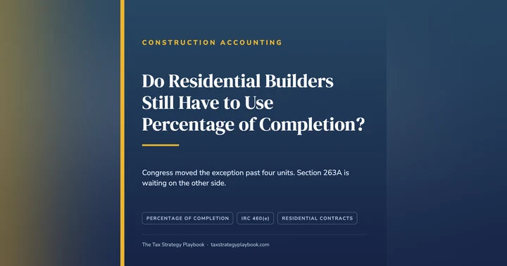 image for Do You Still Have to Use Percentage of Completion on Residential Construction Contracts?