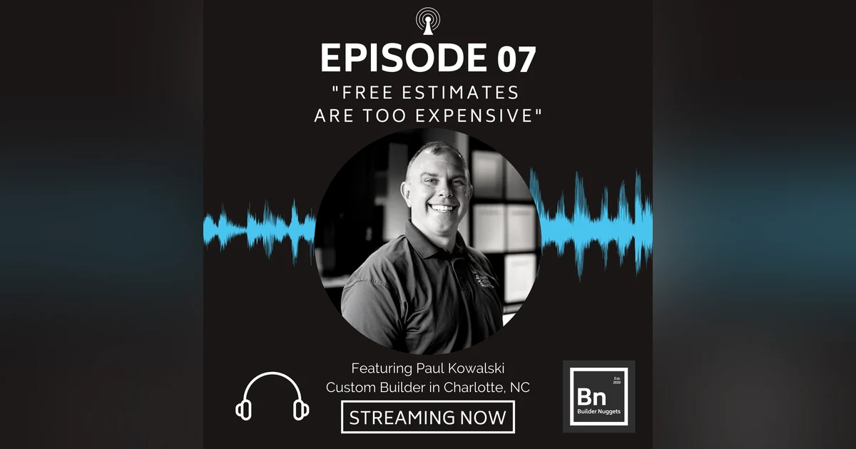 EP 07: Free Estimates Are Too Expensive with Paul Kowalski