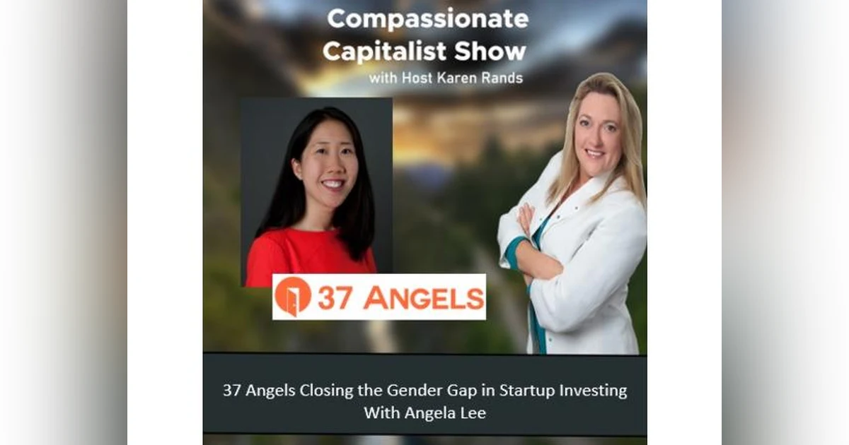 37 Angels Closing the Gender Gap in Startup Investing - Compassionate Capitalist Angel Lee